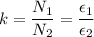 k = \dfrac{N_1}{N_2} = \dfrac{\epsilon_1}{\epsilon_2}