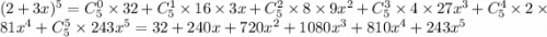 (2+3x)^5=C_5^0\times32+C_5^1\times16\times3x+C_5^2\times8\times9x^2+C_5^3\times4\times27x^3+C_5^4\times2\times81x^4+C_5^5\times243x^5=32+240x+720x^2+1080x^3+810x^4+243x^5