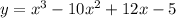 y = x^3 - 10x^2 + 12x - 5