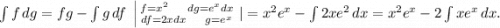 \int\limits {f} \, dg=fg-\int\limits {g} \, df\ \left | {{f=x^2\ \ \ \ dg=e^xdx} \atop {df=2xdx\ \ \ \ g=e^x}} \right. | =x^2e^x-\int\limits {2xe^2} \, dx=x^2e^x-2\int\limits {xe^x} \, dx .