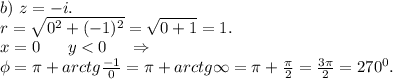 b)\ z=-i.\\r=\sqrt{0^2+(-1)^2}=\sqrt{0+1} =1.\\x=0\ \ \ \ \ y