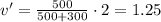 v'=\frac{500}{500+300}\cdot2=1.25