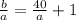 \frac{b}{a} =\frac{40}{a} +1