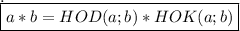 \displaystyle\bf. \\\boxed{a*b=HOD(a;b)* HOK(a;b)}