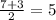 \frac{7+3}{2} = 5