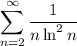 \displaystyle{ \sum_{n=2}^\infty\frac{1}{n\ln^2n}}