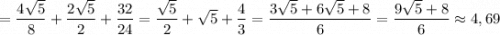 \displaystyle =\frac{4\sqrt5}{8}+\frac{2\sqrt5}{2}+\frac{32}{24}=\frac{\sqrt5}{2}+\sqrt5+\frac{4}{3}=\frac{3\sqrt5+6\sqrt5+8}{6}=\frac{9\sqrt5+8}{6}\approx 4,69