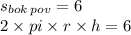 s_{bok \: pov} = 6 \\ 2 \times pi \times r \times h = 6