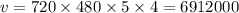 v = 720 \times 480 \times 5 \times 4 = 6912000