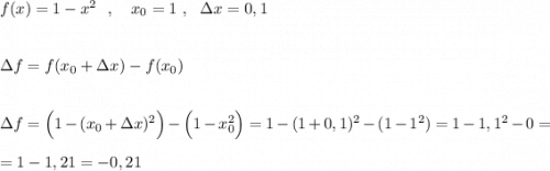 f(x)=1-x^2\ \ ,\ \ \ x_0=1\ ,\ \ \Delta x=0,1\\\\\\\Delta f=f(x_0+\Delta x)-f(x_0)\\\\\\\Delta f=\Big(1-(x_0+\Delta x)^2\Big)-\Big(1-x_0^2\Big)=1-(1+0,1)^2-(1-1^2)=1-1,1^2-0=\\\\=1-1,21=-0,21