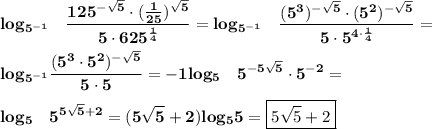 \displaystyle\bf} log_{5^{-1}} \quad \frac{125^{-\sqrt{5}} \cdot(\frac{1}{25})^{\sqrt{5} } }{5\cdot625^\frac{1}{4} } =log_{5^{-1}}\quad \frac{(5^3)^{-\sqrt{5} }\cdot (5^{2})^{-\sqrt{5} }}{5\cdot 5^{4\cdot\frac{1}{4} }}=\\\\ log_{5^{-1}}\frac{(5^3\cdot 5^2)^{-\sqrt{5} }}{5\cdot 5} =-1 log_{5} \quad 5^{-5\sqrt{5} }\cdot5^{-2}=\\\\log_5 \quad 5^{5\sqrt{5} +2} = {(5\sqrt{5} +2)} log_5 5 =\boxed{5\sqrt{5}+2} }}