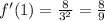 f'(1) = \frac{8}{ {3}^{2} } = \frac{8}{9} \\