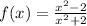 f(x) = \frac{ {x}^{2} - 2 }{ {x}^{2} + 2} \\