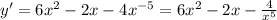 y' = 6 {x}^{2} - 2x - 4 {x}^{ - 5} = 6 {x}^{2} - 2x - \frac{4}{ {x}^{5} } \\