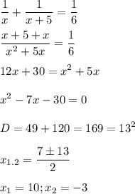 \displaystyle \frac{1}{x}+\frac{1}{x+5}=\frac{1}{6}\\\\\frac{x+5+x}{x^2+5x}=\frac{1}{6}\\\\12x+30=x^2+5x\\\\x^2-7x-30=0\\\\ D=49+120=169=13^2\\\\x_{1.2}=\frac{7 \pm 13}{2}\\\\x_1=10; x_2= -3\\\\