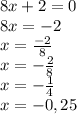 8x+2=0\\8x=-2\\x=\frac{-2}{8}\\x=-\frac{2}{8}\\x=-\frac{1}{4}\\x=-0,25\\