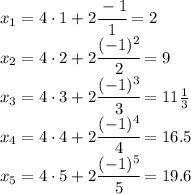 x_1=4\cdot 1+2\cfrac{-1}{1}=2\\x_2=4\cdot 2+2\cfrac{(-1)^2}{2}=9\\x_3=4\cdot 3+2\cfrac{(-1)^3}{3}=11\frac{1}{3}\\x_4=4\cdot 4+2\cfrac{(-1)^4}{4}=16.5\\x_5=4\cdot 5+2\cfrac{(-1)^5}{5}=19.6