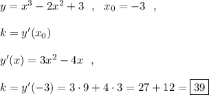 y=x^3-2x^2+3\ \ ,\ \ x_0=-3\ \ ,\\\\k=y'(x_0)\\\\y'(x)=3x^2-4x\ \ ,\\\\k=y'(-3)=3\cdot 9+4\cdot 3=27+12=\boxed{39}