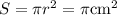 S=\pi r^2=\pi \rm{cm}^2