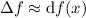 \Delta f\approx{\rm d} f(x)