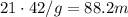 21\cdot42/g=88.2 m