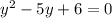 y^2-5y+6=0