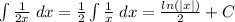 \int \frac{1}{2x} \; dx = \frac{1}{2} \int \frac{1}{x} \; dx = \frac{ln(|x|)}{2} + C