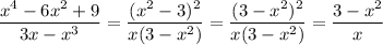 \dfrac{x^4-6x^2+9}{3x-x^3} = \dfrac{(x^2-3)^2}{x(3-x^2)} = \dfrac{(3-x^2)^2}{x(3-x^2)} = \dfrac{3-x^2}{x}