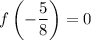 f\left(-\dfrac{5}{8}\right)=0