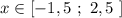 x\in [-1,5\ ;\ 2,5\ ]