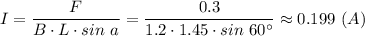 I = \dfrac{F}{B\cdot L\cdot sin~a} =\dfrac{0.3}{1.2\cdot 1.45\cdot sin~60^\circ} \approx 0.199~(A)