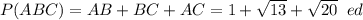 P(ABC)=AB+BC+AC=1+\sqrt{13} +\sqrt{20} \;\;ed