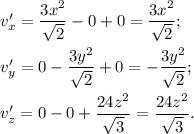 v'_x=\dfrac{3x^2}{\sqrt2}-0+0= \dfrac{3x^2}{\sqrt2};\\\\v'_y=0-\dfrac{3y^2}{\sqrt2}+0=- \dfrac{3y^2}{\sqrt2};\\\\v'_z=0-0+\dfrac{24z^2}{\sqrt3}=\dfrac{24z^2}{\sqrt3}.