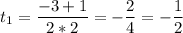 \displaystyle t_{1}=\frac{-3+1}{2*2} =-\frac{2}{4}=-\frac{1}{2}