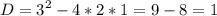 \displaystyle D=3^{2}-4*2*1=9-8=1