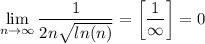 \displaystyle \lim_{n \to \infty} \frac{1}{2n\sqrt{ln(n)}} =\bigg[\frac{1}{\infty} \bigg]=0