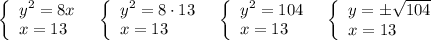 \left\{\begin{array}{lll}y^2=8x\\x=13\end{array}\right\ \ \left\{\begin{array}{lll}y^2=8\cdot 13\\x=13\end{array}\right\ \ \left\{\begin{array}{lll}y^2=104\\x=13\end{array}\right\ \ \left\{\begin{array}{lll}y=\pm \sqrt{104}\\x=13\end{array}\right