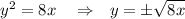 y^2=8x\ \ \ \Rightarrow \ \ y=\pm \sqrt{8x}