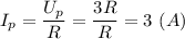 I_p = \dfrac{U_p}{R} = \dfrac{3R}{R} = 3~(A)