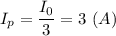 I_p =\dfrac{I_0}{3} = 3~(A)