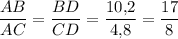 \dfrac{AB}{AC}=\dfrac{BD}{CD}=\dfrac{10{,}2}{4{,}8}=\dfrac{17}{8}