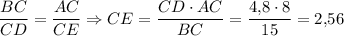 \dfrac{BC}{CD}=\dfrac{AC}{CE}\Rightarrow CE = \dfrac{CD\cdot AC}{BC}=\dfrac{4{,}8\cdot 8}{15}=2{,}56