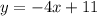 y = -4x + 11