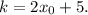 k = 2x_{0} + 5.