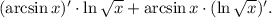 (\arcsin x)' \cdot \ln \sqrt{x} + \arcsin x \cdot (\ln \sqrt{x})'.