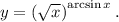 y = \left(\sqrt{x}\right)^{\arcsin x}.