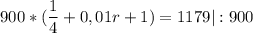 \displaystyle 900*(\frac{1}{4} +0,01r+1)=1179|:900