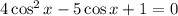 4\cos^2x-5\cos x+1=0