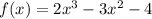 f(x) = 2 {x}^{3} - 3 {x}^{2} - 4