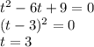 t^{2} - 6t + 9 = 0 \\ (t - 3)^{2} = 0 \\ t = 3